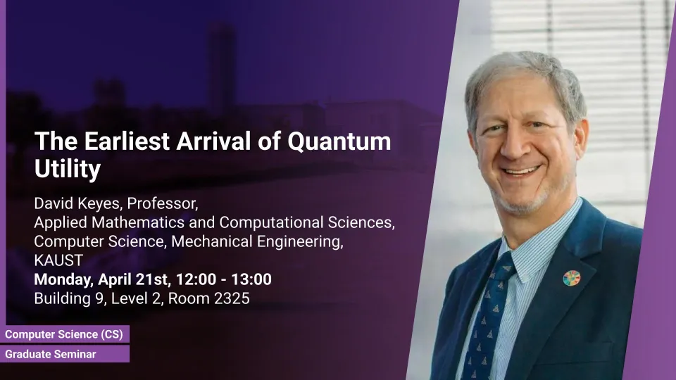 KAUST-CEMSE-CS-Graduate-Seminar-David-Keyes-The-Earliest-Arrival-of-Quantum-Utility